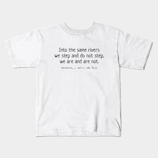 Into The River We Step & Do Not Step, Heraclitus 540–480 BCE Kids T-Shirt